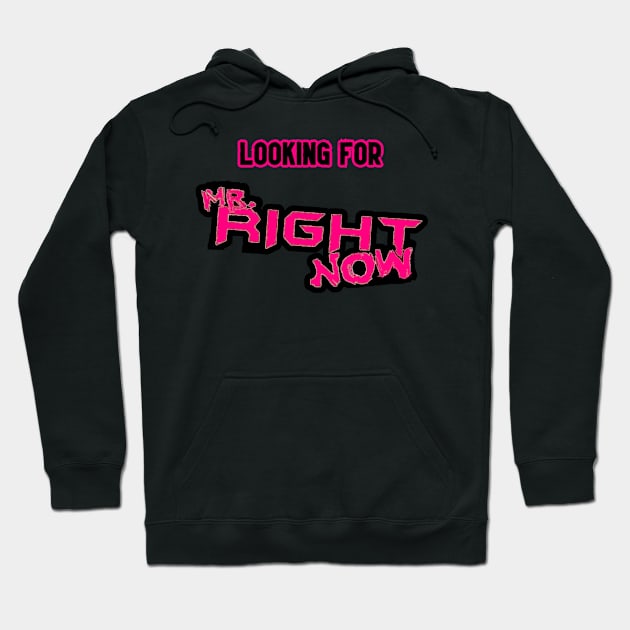 Looking For.....Mr Right Now! Hoodie by ChazTaylor713